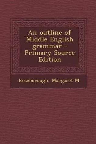 Cover of An Outline of Middle English Grammar - Primary Source Edition