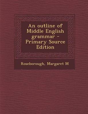 Book cover for An Outline of Middle English Grammar - Primary Source Edition