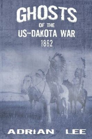 Cover of Ghosts of the US-Dakota War 1862