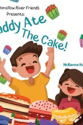 Cover of Marshmallow River Friends Presents Daddy Ate The Cake!