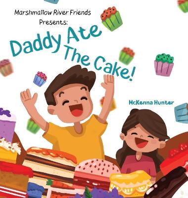 Book cover for Marshmallow River Friends Presents Daddy Ate The Cake!