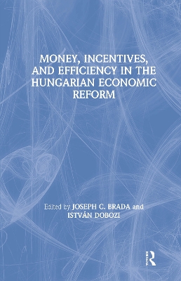 Book cover for Money, Incentives and Efficiency in the Hungarian Economic Reform