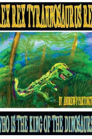 Cover of Rex Rex Tyrannosaurus Rex