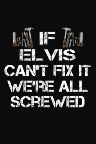 Cover of If Elvis Can't Fix It We're All Screwed