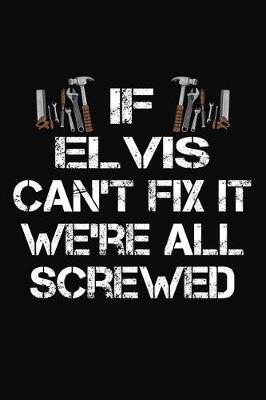 Book cover for If Elvis Can't Fix It We're All Screwed