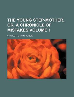 Book cover for The Young Step-Mother, Or, a Chronicle of Mistakes Volume 1