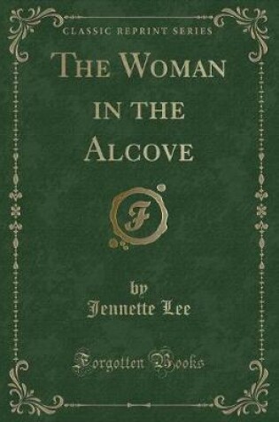 Cover of The Woman in the Alcove (Classic Reprint)