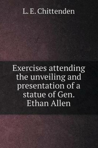 Cover of Exercises attending the unveiling and presentation of a statue of Gen. Ethan Allen