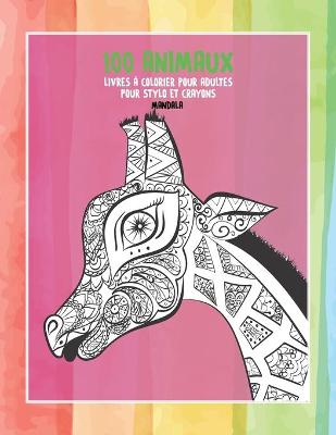 Cover of Livres a colorier pour adultes pour stylo et crayons - Mandala - 100 animaux