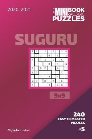 Cover of The Mini Book Of Logic Puzzles 2020-2021. Suguru 9x9 - 240 Easy To Master Puzzles. #5