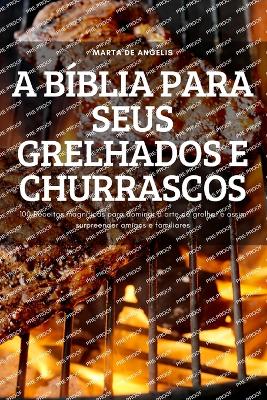 Cover of A Bíblia Para Seus Grelhados E Churrascos