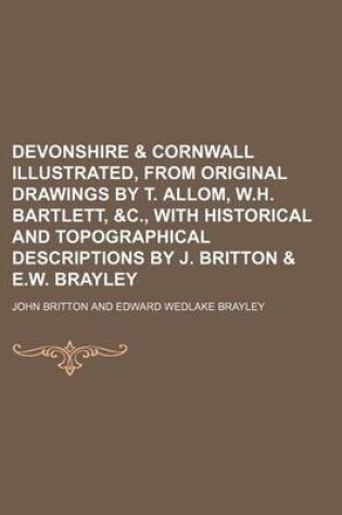 Cover of Devonshire & Cornwall Illustrated, from Original Drawings by T. Allom, W.H. Bartlett, &C., with Historical and Topographical Descriptions by J. Britton & E.W. Brayley