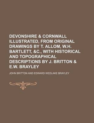 Book cover for Devonshire & Cornwall Illustrated, from Original Drawings by T. Allom, W.H. Bartlett, &C., with Historical and Topographical Descriptions by J. Britton & E.W. Brayley