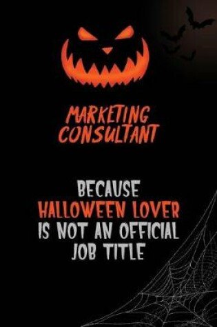 Cover of Marketing Consultant Because Halloween Lover Is Not An Official Job Title