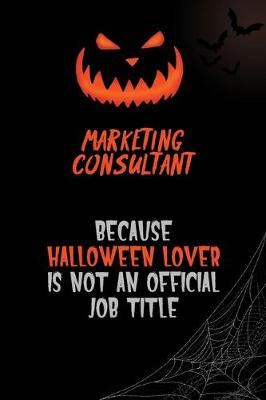 Book cover for Marketing Consultant Because Halloween Lover Is Not An Official Job Title