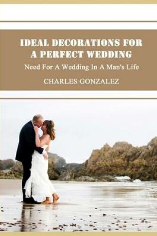 Cover of Ideal Decorations for a Perfect Wedding