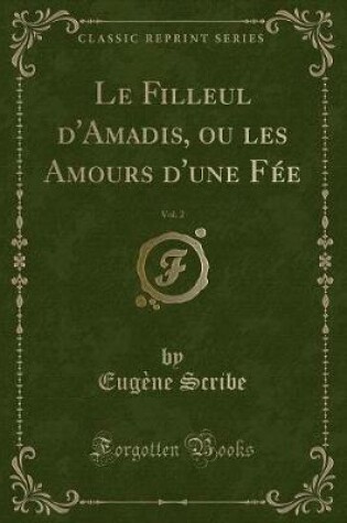 Cover of Le Filleul d'Amadis, Ou Les Amours d'Une Fée, Vol. 2 (Classic Reprint)