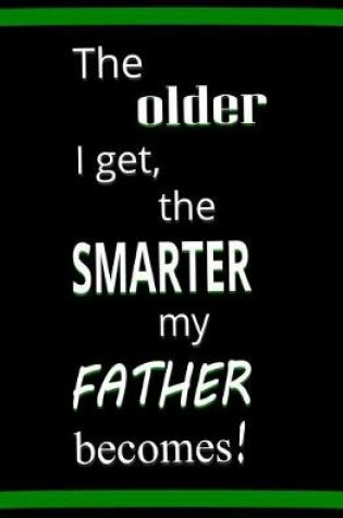 Cover of The Older I Get, The Smarter My Father Becomes