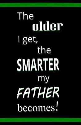 Book cover for The Older I Get, The Smarter My Father Becomes