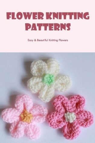 Cover of Flower Knitting Patterns