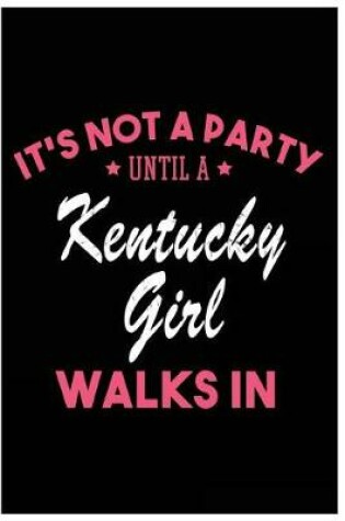Cover of It's Not a Party Until a Kentucky Girl Walks In