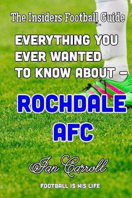 Book cover for Everything You Ever Wanted to Know About - Rochdale AFC