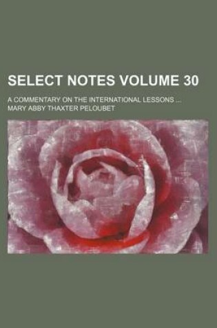 Cover of Select Notes Volume 30; A Commentary on the International Lessons