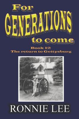 Book cover for For Generations to come - Book 12 The return to Gettysburg