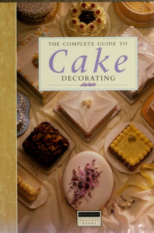 Cover of The Complete Guide to Cake Decorating