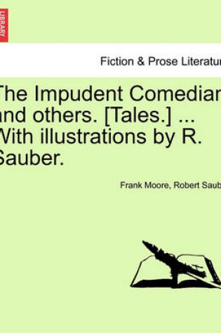Cover of The Impudent Comedian and Others. [Tales.] ... with Illustrations by R. Sauber.