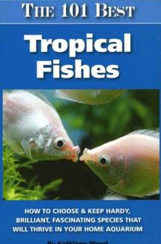 Cover of The 101 Best Tropical Fishes