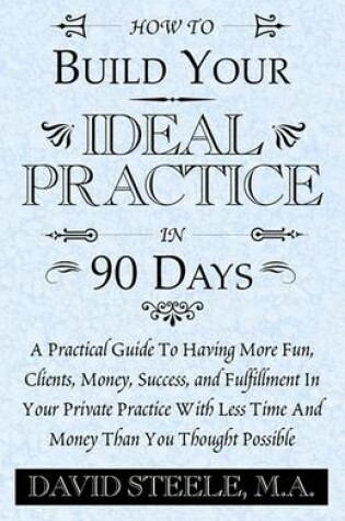 Cover of How to Build Your Ideal Practice in 90 Days
