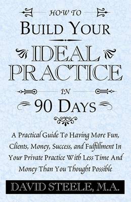 Book cover for How to Build Your Ideal Practice in 90 Days