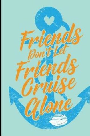 Cover of Friends Don't Let Friends Cruise Alone, Composition Book