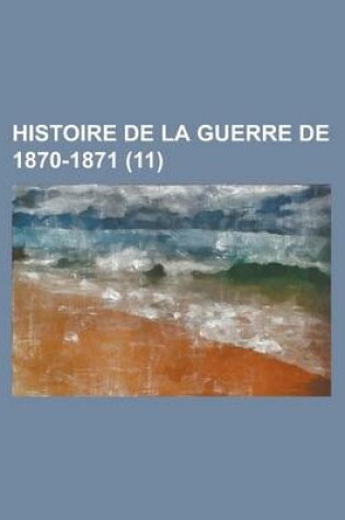 Cover of Histoire de La Guerre de 1870-1871 (11)