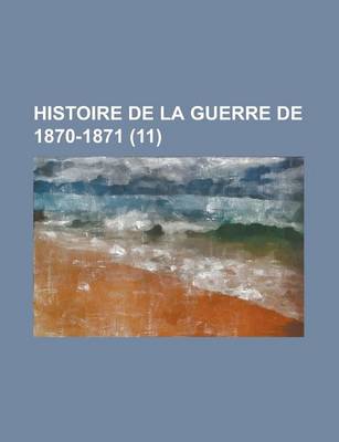 Book cover for Histoire de La Guerre de 1870-1871 (11)
