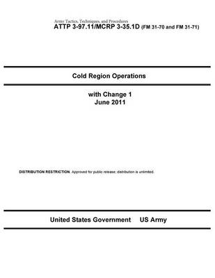 Book cover for Army Tactics, Techniques, and Procedures ATTP 3-97.11 / MCRP 3-35.1D Cold Region Operations with Change 1 June 2011