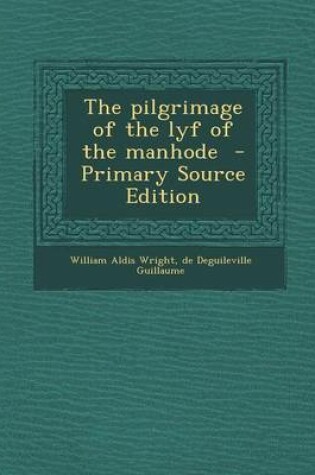 Cover of The Pilgrimage of the Lyf of the Manhode - Primary Source Edition