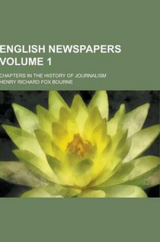 Cover of English Newspapers; Chapters in the History of Journalism Volume 1