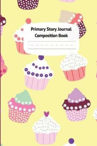 Cover of Cupcakes Primary Story Journal Composition Book