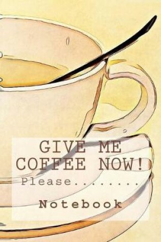 Cover of Give Me Coffee Now!