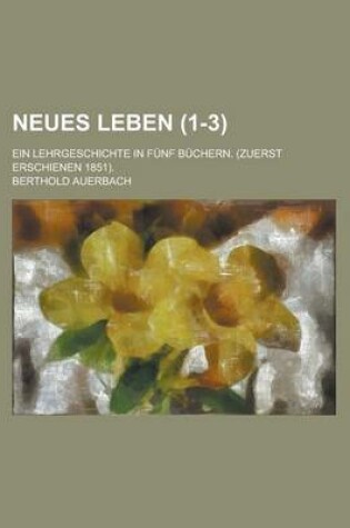 Cover of Neues Leben; Ein Lehrgeschichte in Funf Buchern. (Zuerst Erschienen 1851). (1-3)
