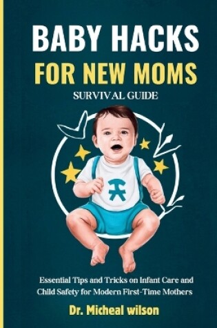 Cover of Baby Hacks for New Moms Survival Guide