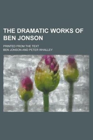 Cover of The Dramatic Works of Ben Jonson; Printed from the Text