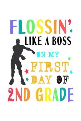 Book cover for Flossin Like A Boss On My First Day Of 2nd Grade