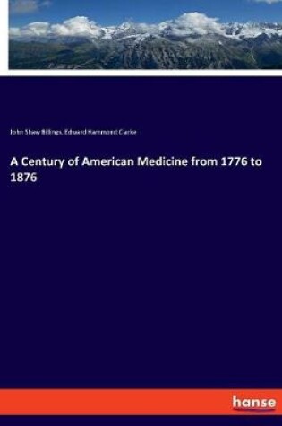 Cover of A Century of American Medicine from 1776 to 1876