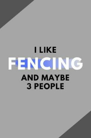 Cover of I Like Fencing And Maybe 3 People