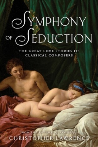 Cover of Symphony of Seduction: The Great Love Stories of Classical Composers