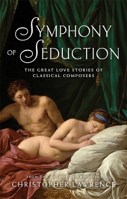 Book cover for Symphony of Seduction: The Great Love Stories of Classical Composers