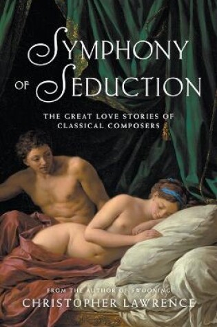 Cover of Symphony of Seduction: The Great Love Stories of Classical Composers